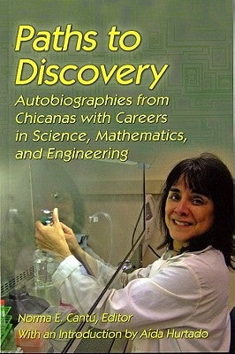 Paths to Discovery: Autobiographies from Chicanas with Careers in Science, Mathematics, and Engineering by Cantu, Norma Elia