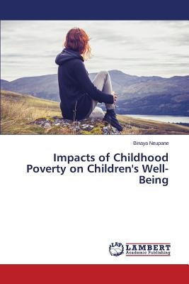 Impacts of Childhood Poverty on Children's Well-Being by Neupane Binaya