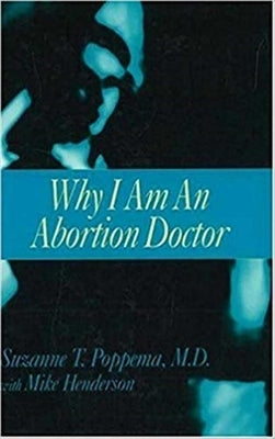 Why I Am an Abortion Doctor by Poppema, Suzanne T.