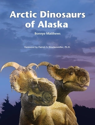 Arctic Dinosaurs of Alaska by Matthews, Bonnye