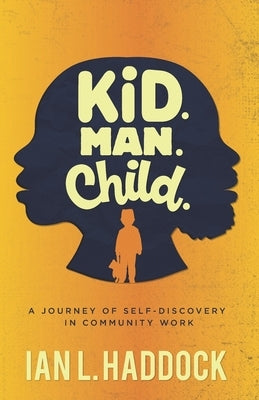 Kid. Man. Child.: A Self- Discovery Journey in Community Work by Nicklos, J. Albert