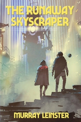 The Runaway Skyscraper by Leinster, Murray