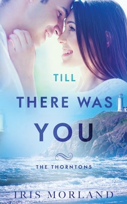Till There Was You: The Thorntons Book 6 by Morland, Iris