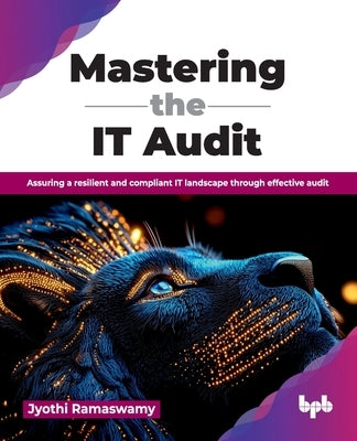 Mastering the IT Audit: Assuring a resilient and compliant IT landscape through effective audit (English Edition) by Ramaswamy, Jyothi