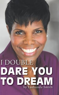 I Double Dare You to Dream by Smith, Lashunda
