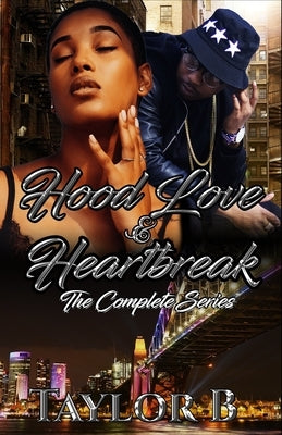 Hood Love and Heartbreak: The complete Series by B, Taylor