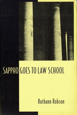 Sappho Goes to Law School: Fragments in Lesbian Legal Theory by Robson, Ruthann