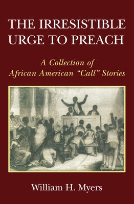 The Irresistible Urge to Preach by Myers, William H.