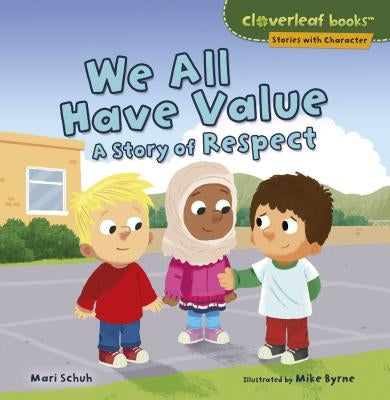 We All Have Value: A Story of Respect by Schuh, Mari C.