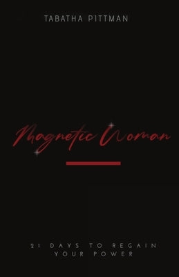 Magnetic Woman Devotional: 21 Days to Regain Your Power by Pittman, Tabatha