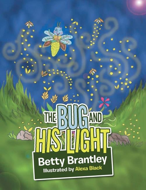 The Bug and His Light by Brantley, Betty