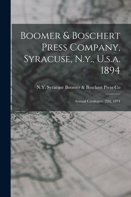 Boomer & Boschert Press Company, Syracuse, N.y., U.s.a. 1894: Annual Catalogue. 22d, 1894 by Boomer &. Boschert Press Co, Syracuse