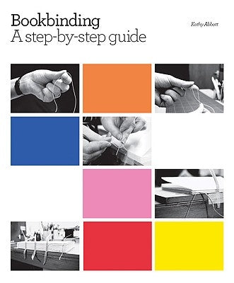 Bookbinding: A Step-By-Step Guide by Abbott, Kathy
