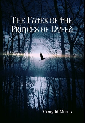 The Fates of the Princes of Dyfed by Morus, Cenydd