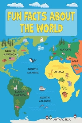 Fun Facts about the World: Interesting facts about every country on Earth by Burgerson Publishing