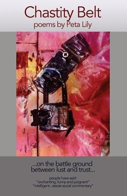 Chastity Belt: on the battle ground between trust and lust by Lily, Peta