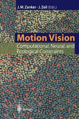 Motion Vision: Computational, Neural, and Ecological Constraints by Zanker, Johannes M.