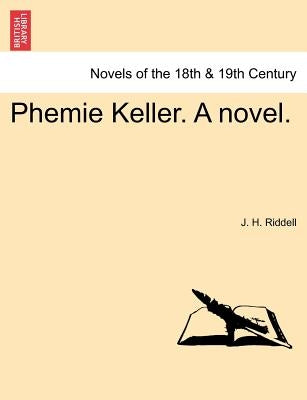 Phemie Keller. a Novel. Vol. III by Riddell, J. H.