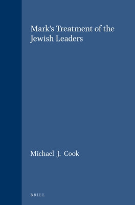 Mark's Treatment of the Jewish Leaders by Cook, Michael J.