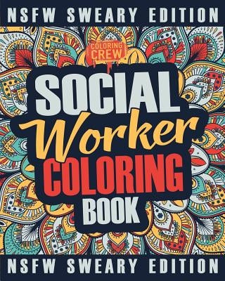 Social Worker Coloring Book: A Sweary, Irreverent, Funny Social Worker Coloring Book Gift Idea for Social Workers by Coloring Crew