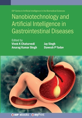 Nanobiotechnology and Artificial Intelligence in Gastrointestinal Diseases by Chaturvedi, Vivek K.