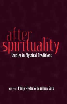 After Spirituality: Studies in Mystical Traditions by Garb, Jonathan