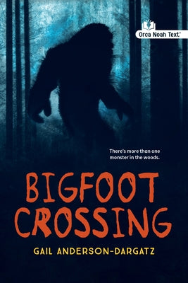 Bigfoot Crossing (Noah Text Edition) by Anderson-Dargatz, Gail