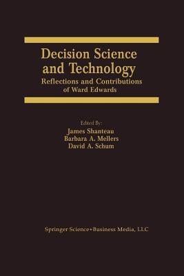 Decision Science and Technology: Reflections on the Contributions of Ward Edwards by Shanteau, James