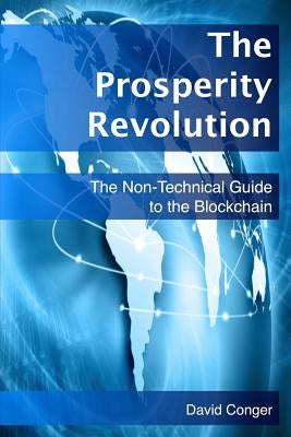 The Prosperity Revolution: The Non-Technical Guide to the Blockchain by Conger, David