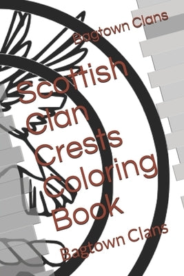 Scottish Clan Crests Coloring Book: Bagtown Clans by Clans, Bagtown