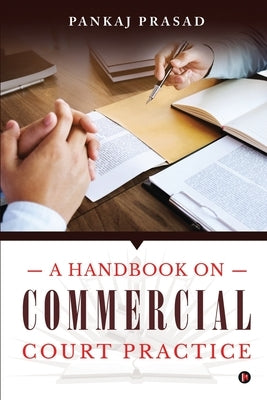 A Handbook on Commercial Court Practice by Pankaj Prasad