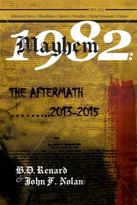 Mayhem 1982...The Aftermath...2013-2015 by Renard, B. D.