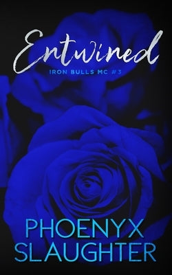 Entwined (Iron Bulls MC #3) by Slaughter, Phoenyx