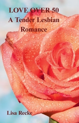 LOVE OVER 50, a Tender Lesbian Romance by Recke, Lisa
