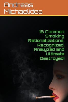 16 Common Smoking Rationalizations Recognized, Analyzed And Ultimate Destroyed. by Swanson, Elizabeth