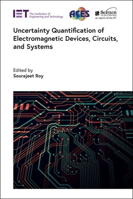 Uncertainty Quantification of Electromagnetic Devices, Circuits, and Systems by Roy, Sourajeet