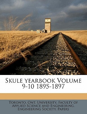 Skule Yearbook Volume 9-10 1895-1897 by Toronto, Ont University Faculty of App