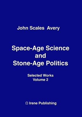 Space-Age Science and Stone-Age Politics by Avery, John Scales