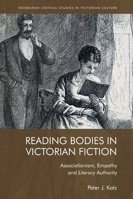 Reading Bodies in Victorian Fiction: Associationism, Empathy and Literary Authority by Katz, Peter