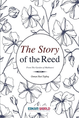 The Story of the Reed: From the Garden of Mathnawi by Topbaş, Osman Nuri