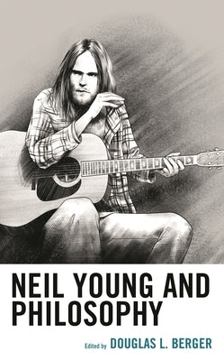 Neil Young and Philosophy by Berger, Douglas L.