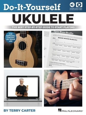 Do-It-Yourself Ukulele: The Best Step-By-Step Guide to Start Playing Soprano, Concert, or Tenor Ukulele by Terry Carter with Online Audio and Nearly 7 by Carter, Terry
