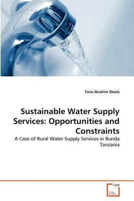 Sustainable Water Supply Services: Opportunities and Constraints by Ibrahim Deule, Tanu