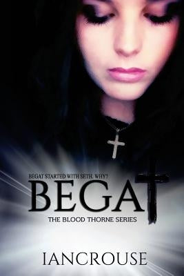 Begat: The Blood Thorne Series by Crouse, Ian