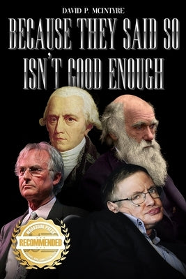 Because They Said So Isn't Good Enough by McIntyre, David P.