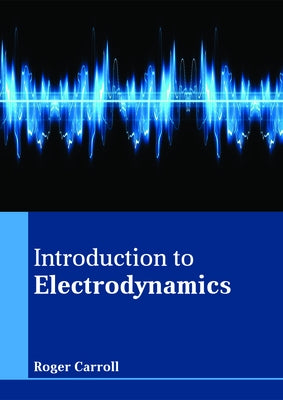 Introduction to Electrodynamics by Carroll, Roger