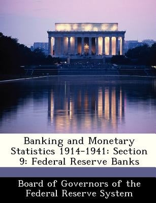 Banking and Monetary Statistics 1914-1941: Section 9: Federal Reserve Banks by 