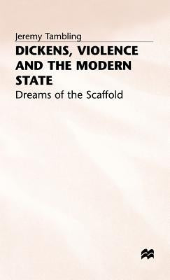 Dickens, Violence and the Modern State: Dreams of the Scaffold by Tambling, J.