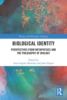 Biological Identity: Perspectives from Metaphysics and the Philosophy of Biology by Meincke, Anne Sophie