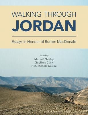 Walking through Jordan: Essays in Honor of Burton MacDonald by Neeley, Michael